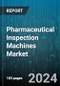 Pharmaceutical Inspection Machines Market by Type, Mode of Operation, Technology, End-User - Global Forecast 2025-2030 - Product Thumbnail Image