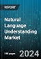 Natural Language Understanding Market by Component, Deployment Mode, Enterprise Size, Application, End-User - Global Forecast 2025-2030 - Product Thumbnail Image