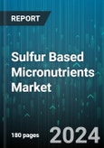 Sulfur Based Micronutrients Market by Product, Function, Form, Application, End-Use Industry - Global Forecast 2025-2030- Product Image