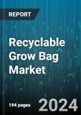 Recyclable Grow Bag Market by Material Type, Distribution Channel, Application - Global Forecast 2025-2030- Product Image