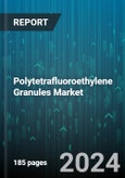 Polytetrafluoroethylene Granules Market by Type, Form, Grade, Distribution Channel, End-Use Application - Global Forecast 2025-2030- Product Image