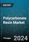 Polycarbonate Resin Market by Product Type (Blends, Films, Granules or Pellets), Category (Flame-Retardant, General-Purpose Polycarbonate, High-Performance), Manufacturing Process, Application - Global Forecast 2025-2030 - Product Image