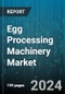 Egg Processing Machinery Market by Machinery Type, Mode Of Operation, End-User Scale, Application - Global Forecast 2025-2030 - Product Thumbnail Image