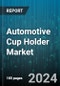 Automotive Cup Holder Market by Material Type, Vehicle Type, End User, Type, Design, Application - Global Forecast 2025-2030 - Product Image