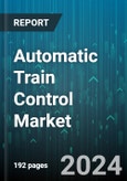 Automatic Train Control Market by Offerings, Train Type, Technology, Application, End-User - Global Forecast 2025-2030- Product Image