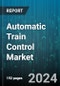 Automatic Train Control Market by Offerings, Train Type, Technology, Application, End-User - Global Forecast 2025-2030 - Product Image