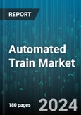 Automated Train Market by Train Type (High-Speed Train, Light Rail, Metro Train), Components (Hardware, Services, Software), Automation Grade, Application, End-User - Global Forecast 2025-2030- Product Image