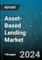 Asset-Based Lending Market by Loan Type (Commercial Loans, Consumer Loans, Small Business Loans), Type Of Asset (Equipment, Inventory, Real Estate), Loan Size, Borrower Type, Application - Global Forecast 2025-2030 - Product Thumbnail Image