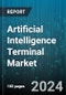 Artificial Intelligence Terminal Market by Component Type, Technology, End-User Industry, Deployment Mode, Application - Global Forecast 2025-2030 - Product Image