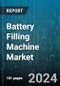 Battery Filling Machine Market by Machine Type, End-Use Industry, Battery Type, Filling Technology - Global Forecast 2025-2030 - Product Thumbnail Image