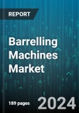 Barrelling Machines Market by Machine Type, Operation, Function, End-use Industry, Capacity, Material Processed - Global Forecast 2025-2030- Product Image