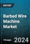 Barbed Wire Machine Market by Product Type, Application, Material Type, Sales Channel - Global Forecast 2025-2030 - Product Image