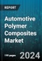 Automotive Polymer Composites Market by Material Type, Manufacturing Process, Application, Resin Type - Global Forecast 2025-2030 - Product Image