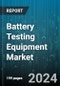 Battery Testing Equipment Market by Component, Type, Testing Parameters, Technology, Application - Global Forecast 2025-2030 - Product Image