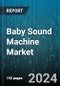 Baby Sound Machine Market by Product Type, Features, Sales Channel - Global Forecast 2025-2030 - Product Thumbnail Image