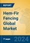 Hem-Fir Fencing Global Market Insights 2024, Analysis and Forecast to 2029, by Manufacturers, Regions, Technology, Application, Product Type - Product Image