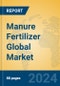 Manure Fertilizer Global Market Insights 2024, Analysis and Forecast to 2029, by Market Participants, Regions, Technology, Application, Product Type - Product Thumbnail Image