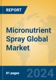 Micronutrient Spray Global Market Insights 2024, Analysis and Forecast to 2029, by Market Participants, Regions, Technology, Application, Product Type- Product Image