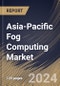 Asia-Pacific Fog Computing Market Size, Share & Trends Analysis Report by Component, Application, Country and Growth Forecast, 2024-2031 - Product Thumbnail Image