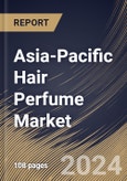 Asia-Pacific Hair Perfume Market Size, Share & Trends Analysis Report by Application, Product Floral, Distribution Channel, Country and Growth Forecast, 2024-2031- Product Image