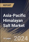 Asia-Pacific Himalayan Salt Market Size, Share & Trends Analysis Report by Type, Form, End Use, Country and Growth Forecast, 2024-2031- Product Image