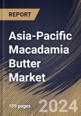 Asia-Pacific Macadamia Butter Market Size, Share & Trends Analysis Report by Nature, Form, Application, Country and Growth Forecast, 2024-2031- Product Image