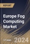 Europe Fog Computing Market Size, Share & Trends Analysis Report by Component, Application, Country and Growth Forecast, 2024-2031 - Product Image