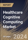 Healthcare Cognitive Computing Market Size, Share & Trends Analysis Report by Deployment, Technology, Regional Outlook and Forecast, 2024-2031- Product Image