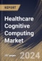 Healthcare Cognitive Computing Market Size, Share & Trends Analysis Report by Deployment, Technology, Regional Outlook and Forecast, 2024-2031 - Product Thumbnail Image