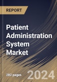 Patient Administration System Market Size, Share & Trends Analysis Report by Component, End-Use, Deployment, Functions, Regional Outlook and Forecast, 2024-2031- Product Image