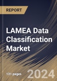 LAMEA Data Classification Market Size, Share & Trends Analysis Report by Component, Application, Classification, Vertical, Country and Growth Forecast, 2024-2031- Product Image