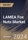 LAMEA Fox Nuts Market Size, Share & Trends Analysis Report by Nature, Type, Distribution Channel, Application, Country and Growth Forecast, 2024-2031- Product Image