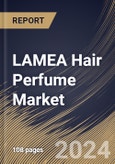 LAMEA Hair Perfume Market Size, Share & Trends Analysis Report by Application, Product Floral, Distribution Channel, Country and Growth Forecast, 2024-2031- Product Image