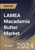 LAMEA Macadamia Butter Market Size, Share & Trends Analysis Report by Nature, Form, Application, Country and Growth Forecast, 2024-2031- Product Image