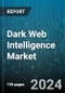 Dark Web Intelligence Market by Data Sources, Threat Types, Industries, Use Cases, User Roles - Global Forecast 2025-2030 - Product Thumbnail Image