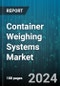 Container Weighing Systems Market by Technology, Offering, Industry, Application - Global Forecast 2025-2030 - Product Image