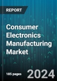 Consumer Electronics Manufacturing Market by Product Type, Product Component, End User, Sales Channel - Global Forecast 2025-2030- Product Image