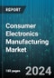 Consumer Electronics Manufacturing Market by Process, Product Type, Form, Module, Manufacturing Technology, Manufacturers Type, Application, Distribution Channel - Global Forecast 2025-2030 - Product Image