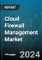 Cloud Firewall Management Market by Type, End User, Deployment, Industry Vertical - Global Forecast 2025-2030 - Product Thumbnail Image