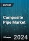 Composite Pipe Market by Product Type, End User, Installation Method, Reinforcement Type - Global Forecast 2025-2030 - Product Image