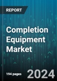 Completion Equipment Market by Type, Technology, Well Type, Operation, Application - Global Forecast 2025-2030- Product Image