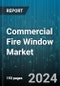 Commercial Fire Window Market by Type, Material, End-User, Application, Design - Global Forecast 2025-2030 - Product Thumbnail Image