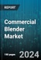 Commercial Blender Market by Product Type, Application, End-User, Motor Power, Distribution Channel, Price Range - Global Forecast 2025-2030 - Product Thumbnail Image