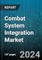 Combat System Integration Market by Platform, System, End User, Type, Component, Technology - Global Forecast 2025-2030 - Product Image