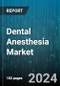 Dental Anesthesia Market by Product Type, End User, Application, Age Group, Duration Of Action - Global Forecast 2025-2030 - Product Image