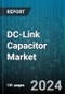 DC-Link Capacitor Market by Product Type (Ceramic Capacitors, Electrolytic Capacitors, Film Capacitors), Voltage Range (0-100V, 101-500V, Above 500V), Capacitance Range, Installation Type, Distribution Channel, Application - Global Forecast 2025-2030 - Product Thumbnail Image