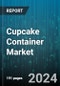 Cupcake Container Market by Product Type, Cupcake Size, Design, Closure Type, Application, End-User, Sales Channel - Global Forecast 2025-2030 - Product Thumbnail Image