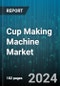 Cup Making Machine Market by Machine Type, Cup Type, Capacity, End-User, Automation Level, Distribution Channel - Global Forecast 2025-2030 - Product Thumbnail Image