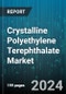 Crystalline Polyethylene Terephthalate Market by Product Type, Application, End Use Industry - Global Forecast 2025-2030 - Product Image