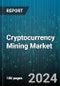 Cryptocurrency Mining Market by Type, Mining Type, Hardware Component, Revenue Source, Deployment Method, End User - Global Forecast 2025-2030 - Product Image